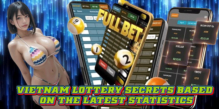 Vietnam Lottery Secrets Based on the Latest Statistics Vietnam Lottery Secrets Based on the Latest Statistics